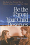 Be the Parent Your Child Deserves : Take Back Your Parental Role to Motivate, Inspire, and Lead Your Child