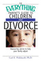 The Everything Parent's Guide to Children and Divorce : Reassuring Advice to Help Your Family Adjust