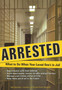 Arrested : What to Do When Your Loved One's in Jail
