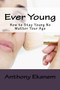 Ever Young : How to Stay Young No Matter Your Age