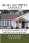 Home Security Exposed : A Guide to Improving the Security of Your Home