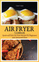 Air Fryer Cookbook : Quick and Easy Air Fryer Recipes for Beginners and Advanced Users. (Hardcover)
