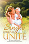 Single Parents Unite : The Trials, Tribulations, and Joys of Being a Single Parent