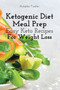 Ketogenic Diet Meal Prep : Easy Keto Recipes For Weight Loss