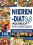 Nieren-Diat-Kochbuch fur Einsteiger : Kochrezepte mit Wenig Natrium, Kalium und Phosphor zur Entlastung der Nieren und fur ein Gesundes Leben 4-Wochen-Menuplan