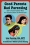 Good Parents Bad Parenting : How To Parent Together When Your Parenting Styles Are Worlds Apart