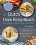 Das Dutch Oven Rezeptbuch fur Anfanger, Berufstatige und Faule 2021