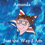 Amanda, Just the Way I am