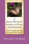 A Single Mother's Journey to Peace and Happiness : How I Found My Voice and Rediscovered My Passions