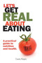 Let's Get Real about Eating : A Practical Guide to Nutrition and Health. Let's Get Real about Eating : A Practical Guide to Nutrition and Health.