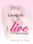 Loving Life, I Live
