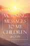 Mom's Morning Messages to My Children Mom's Morning Messages to My Children