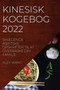 Kinesisk Kogebog 2022 : SmAEgende Asiatiske Opskrifter Til at Overraske Din Familie