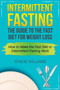 Intermittent Fasting : The Guide to the Fast Diet for Weight Loss