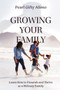 Growing Your Family : Learn How to Flourish and Thrive as a Military Family