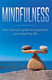 Mindfulness : Your Practical Guide to a Peaceful and Stress-Free Life