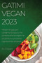 Gatimi Vegan 2023 : Mesoni te gatuani ushqime te pasura me proteina dhe te shijshme pa perdorur produkte nga burimet shtazore