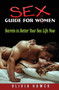 Sex Guide for Women : Secrets to Better Your Sex Life Now Sex Guide for Women : Secrets to Better Your Sex Life Now