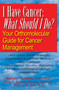 I Have Cancer: What Should I Do? : Your Orthomolecular Guide for Cancer Management I Have Cancer: What Should I Do? : Your Orthomolecular Guide for Cancer Management
