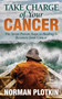 Take Charge of Your Cancer : The Seven Proven Steps to Healing and Recovery from Cancer