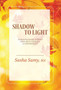 Shadow to Light : Transformational Journeys from Abuse & Betrayal to Empowerment Shadow to Light : Transformational Journeys from Abuse & Betrayal to Empowerment