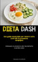Dieta Dash : Una guida essenziale per tenere sotto controllo la pressione sanguigna (Abbassare la pressione alta naturalmente e perdere peso)