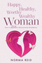 Happy, Healthy, Worthy Wealthy Woman : How to Thrive a Relationship Breakdown