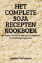 Het Complete Soja Recepten Kookboek