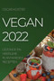 Vegan 2022 : Gezonde En Heerlijke Plantaardige Recepten