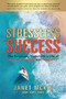 Stressless Success : The Surprising Secrets to a Life of Passion, Purpose, and Prosperity Stressless Success : The Surprising Secrets to a Life of Passion, Purpose, and Prosperity