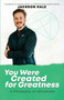 You Were Created for Greatness : A Philosophy on Wholeness
