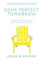 Some Perfect Tomorrow : True Stories of Hope in Loss, Love in Grief, and Life in Death