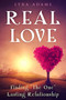 Real Love : Finding The One Lasting Relationship Real Love : Finding The One Lasting Relationship