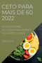Ceto Para Mais de 60 : As Receitas Mais Deliciosas Para Perder Peso Rapido E Facil