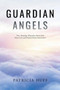Guardian Angels : True, Amazing, Miraculous Stories from Home Care and Proof of Divine Intervention