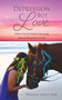 Depression But Love : A Christ-Centered Guidebook to Overcoming Depression through the Love of God