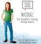 Nicole : One Daughter's Journey Through Divorce