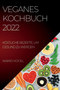 Veganes Kochbuch 2022 : Koestliche Rezepte, Um Gesund Zu Werden