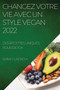 Changez Votre Vie Avec Un Style Vegan 2022 : Des Recettes Uniques Pour Detox