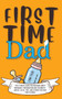 First Time Dad : The Ultimate Guide for New Dads about Pregnancy Preparation and Childbirth - Advice, Facts, Tips, and Stories for First Time Fathers! : 1