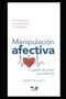 Manipulacion Afectiva : cuando el amor se enferma : 8