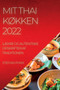 Mit Thai KOkken 2022 : LAEkre Og Autentiske Opskrifter AF Traditionen