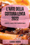 L'Arte Della Cottura Lenta 2022 : Ricette Facili Per Principianti