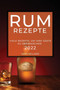 Rum-Rezepte 2022 : Viele Rezepte, Um Ihre Gaste Zu UEberraschen