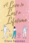 A Love to Last a Lifetime : The epic love story from Clare Swatman, author of Before We Grow Old