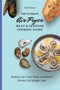 The Ultimate Air Fryer Meat & Seafood Cooking Guide : Healthy Air Fryer Meat & Seafood Dishes For Weight Loss
