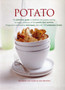 Potato : The Definitive Guide to Potatoes and Potato Cooking, Including a Directory of the World's Best Varieties, Preparation and Cooking Techniques, and Over 150 Sumptuous Recipes