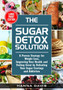 The Sugar Detox Solution Large Print Edition : A Proven Strategy for Weight Loss, Improving Your Health and Feeling Great by Defeating Your Sugar Cravings and Addiction : 2