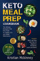 Keto Meal Prep Cookbook : The Ultimate Ketogenic Meal Prep Guide for Weight Loss and Weight Maintenance. Includes: Quick and Easy Diet Plan for Beginners. Breakfast, Lunch and Dinner