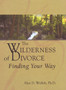 The Wilderness of Divorce : Finding Your Way
